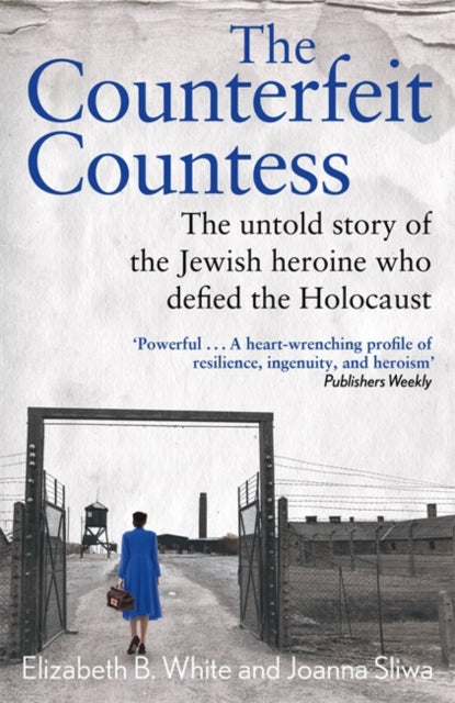 Counterfeit Countess, The : The untold story of the Jewish heroine who defied the Holocaust-9781789467468