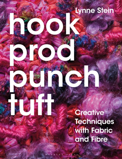 Hook, Prod, Punch, Tuft : Creative Techniques with Fabric and Fibre-9781789940886