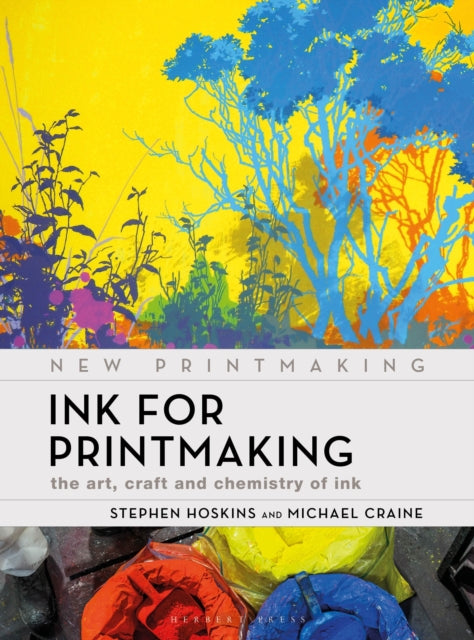 Ink for Printmaking : The Art, Craft and Chemistry of Ink-9781789942026