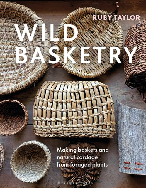 Wild Basketry : Making baskets and natural cordage from foraged plants-9781789942484