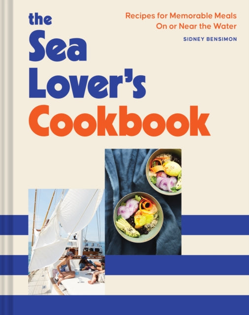 Sea Lover&#39;s Cookbook : Recipes for Memorable Meals on or near the Water-9781797205977