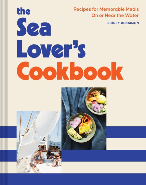 Sea Lover's Cookbook : Recipes for Memorable Meals on or near the Water-9781797205977
