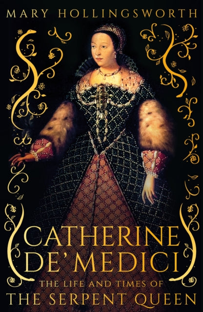 Catherine de' Medici : The Life and Times of the Serpent Queen-9781800244764