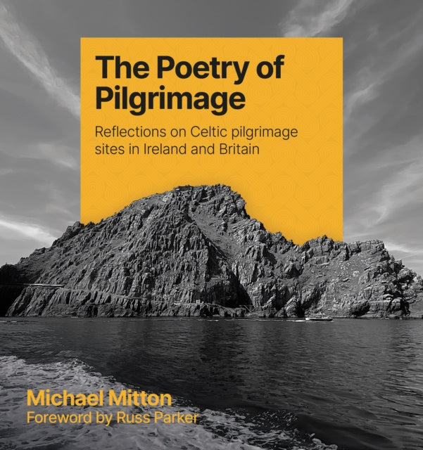 The Poetry of Pilgrimage : Reflections on Celtic pilgrimage sites in Ireland and Britain-9781800393219