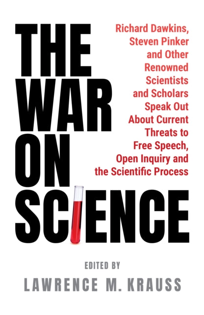 The War on Science : Renowned Scientists and Scholars Speak Out About Current Threats to Free Speech, Open Inquiry, and the Scientific Process-9781800756182