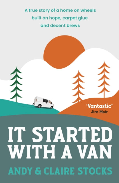 It Started with a Van : A true story of a home on wheels built on hope, carpet glue and decent brews-9781800757622