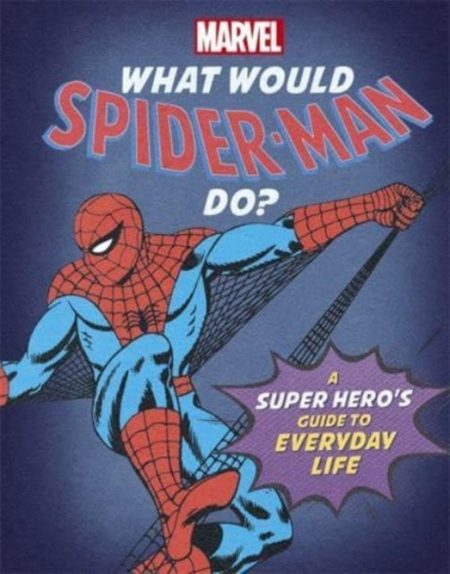 What Would Spider-Man Do?: A super hero&#39;s guide to everyday life - Susie Rae