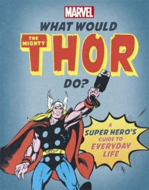 What Would The Mighty Thor Do?: A super hero&#39;s guide to everyday life - Susie Rae