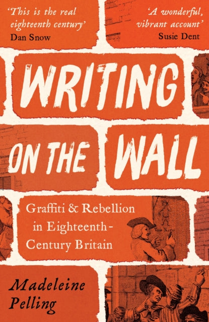 Writing on the Wall : Graffiti and Rebellion in Eighteenth-Century Britain-9781800812000