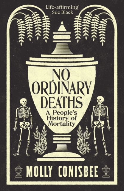 No Ordinary Deaths : A People&#39;s History of Mortality-9781800815872