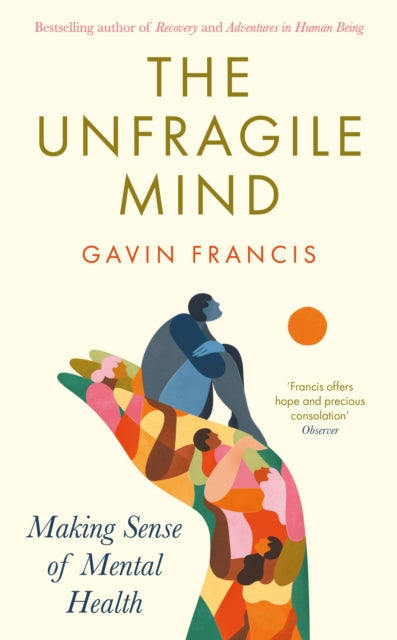 The Unfragile Mind : Making Sense of Mental Health-9781800819757