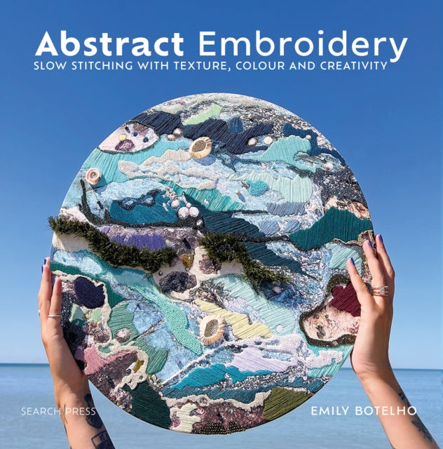 Abstract Embroidery : Slow Stitching with Texture, Colour and Creativity-9781800920965