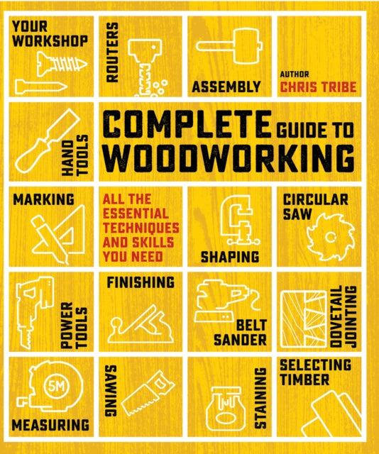 Complete Guide to Woodworking : All the Essential Techniques and Skills You Need-9781800923270