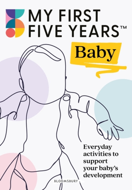 My First Five Years Baby : Everyday activities to support your baby&#39;s development-9781801991568