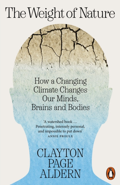The Weight of Nature : How a Changing Climate Changes Our Minds, Brains and Bodies-9781802061109