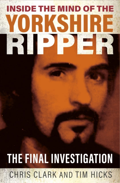 Inside the Mind of the Yorkshire Ripper : The Final Investigation (ISBN: 9781802472042)