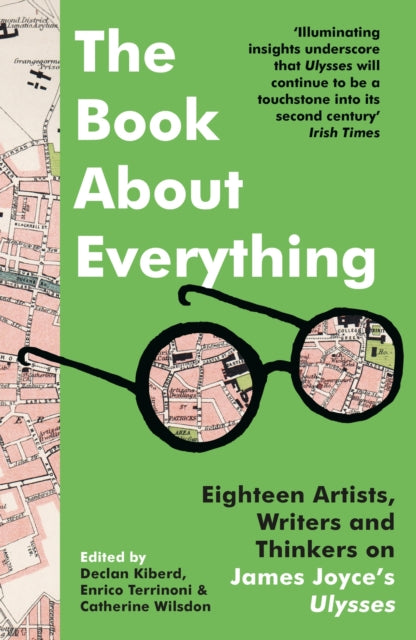 The Book About Everything : Eighteen Artists, Writers and Thinkers on James Joyce&#39;s Ulysses-9781803289359