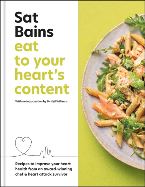 Eat to Your Heart's Content : Recipes to improve your health from an award-winning chef and heart attack survivor-9781804190722