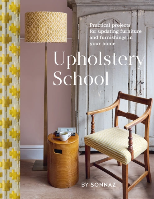 Upholstery School : Practical projects for updating furniture and furnishings in your home-9781804191682