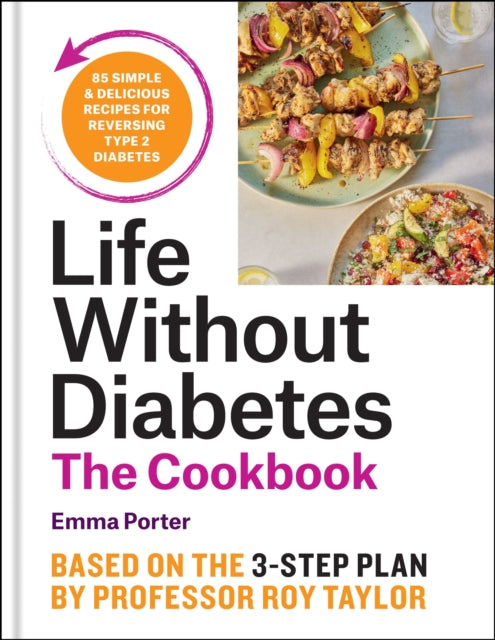 The Life Without Diabetes Cookbook : 85 simple and delicious recipes for reversing type 2 diabetes-9781804192245
