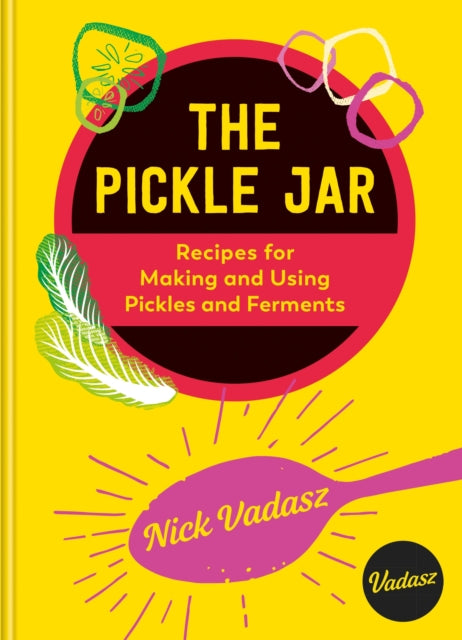 The Pickle Jar : Recipes for Making and Using Pickles and Ferments-9781804192740