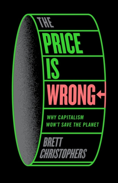 The Price is Wrong : Why Capitalism Won't Save the Planet-9781804292303