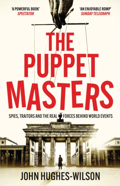 The Puppet Masters : Spies, Traitors and the Real Forces Behind World Events-9781804364178