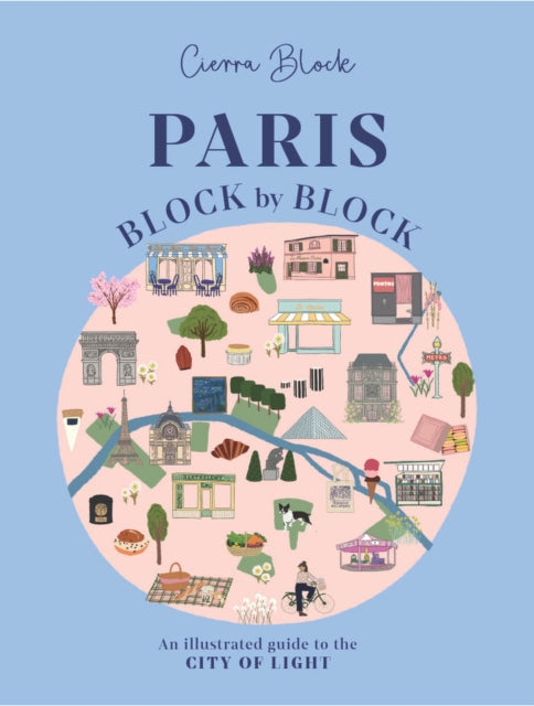 Paris, Block by Block : An Illustrated Guide to the Best of France's Capital-9781804531051