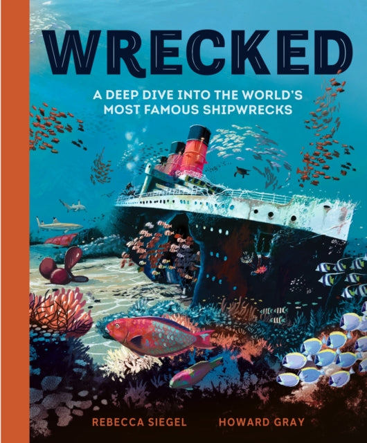 Wrecked : A Deep Dive into the World&#39;s Most Famous Shipwrecks-9781804535455