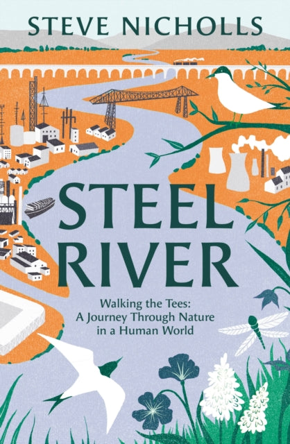 Steel River : Walking the Tees – A Journey Through Nature in a Human World-9781804542613