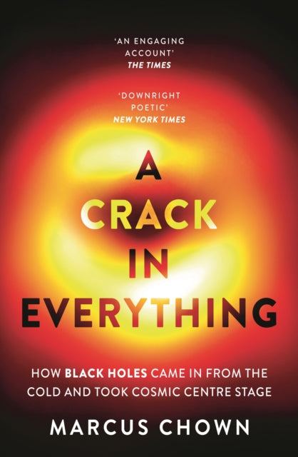 A Crack in Everything : How Black Holes Came in from the Cold and Took Cosmic Centre Stage-9781804544334