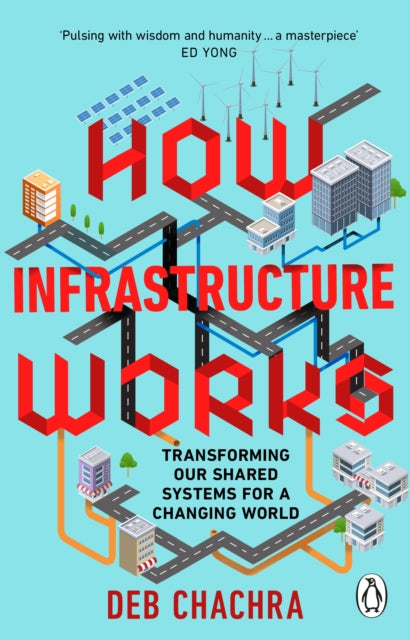 How Infrastructure Works : Transforming our shared systems for a changing world-9781804995952