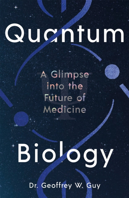 Quantum Biology : A glimpse into the future of medicine-9781805224709
