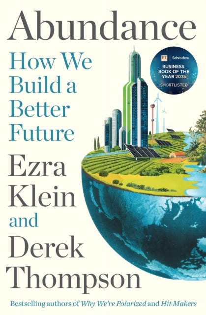 Abundance : THE INSTANT NEW YORK TIMES BESTSELLER and SHORTLISTED FOR THE FT BUSINESS BOOK AWARD: How We Build a Better Future-9781805226055