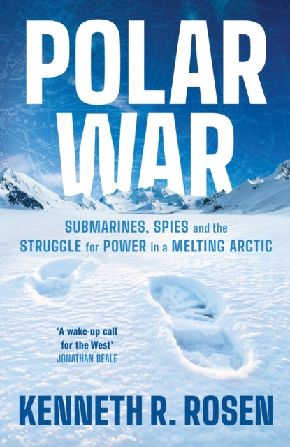 Polar War : Submarines, Spies and the Struggle for Power in a Melting Arctic-9781805229124