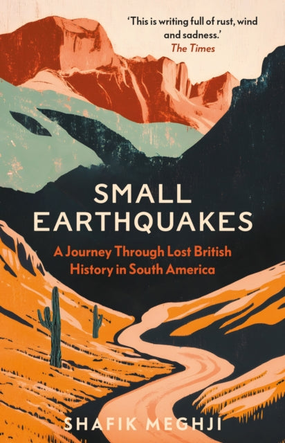 Small Earthquakes : A Journey Through Lost British History in South America-9781805264033