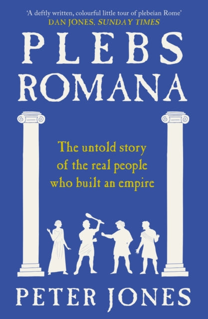Plebs Romana : The true story of the real people who built an empire-9781805465126