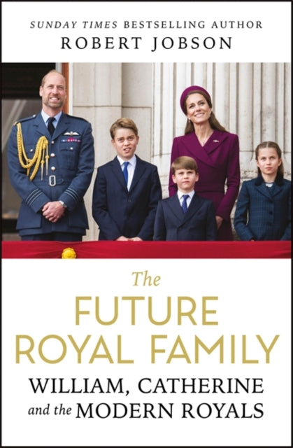 The Future Royal Family : William, Catherine and the Modern Royals-9781806177691