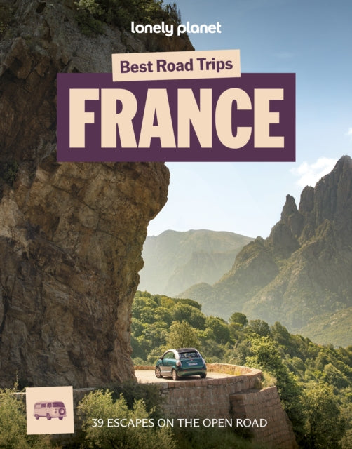 Lonely Planet Best Road Trips France : 39 Driving Itineraries | Detailed Directions & Maps | Local Tips | Covers Paris, Normandy, Loire Valley, Provence, Pyrenees and Rhone Valley-9781806530427