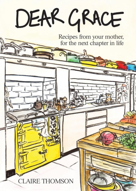 Dear Grace : Recipes from your mother, for the next chapter in life-9781807120153