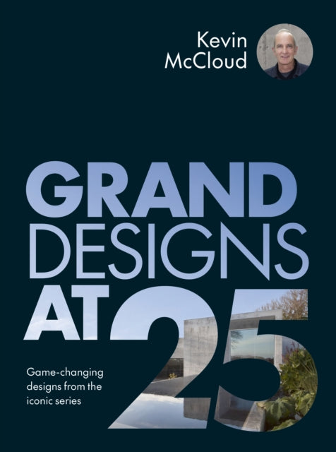 Grand Designs at 25 : Game-changing designs from the iconic series-9781836001331