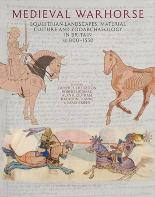 Medieval Warhorse : Equestrian Landscapes, Material Culture and Zooarchaeology in Britain, AD 800–1550-9781836243359