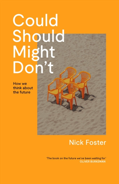 Could Should Might Don't : How We Think About the Future-9781837263806