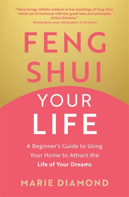 Feng Shui Your Life : A Beginner’s Guide to Using Your Home to Attract the Life of Your Dreams-9781837822478