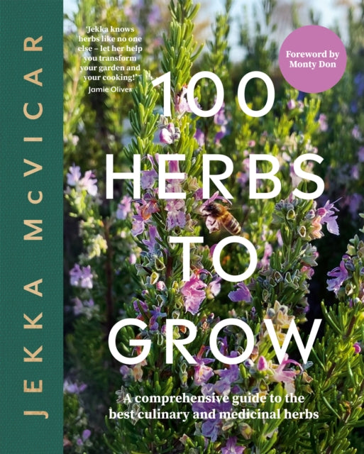 100 Herbs To Grow : A Comprehensive Guide To The Best Culinary And Medicinal Herbs-9781837830442