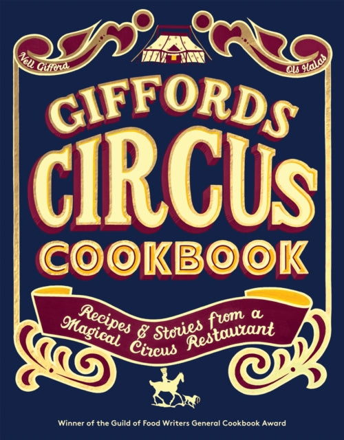 Giffords Circus Cookbook : Recipes and Stories From a Magical Circus Restaurant-9781837831050