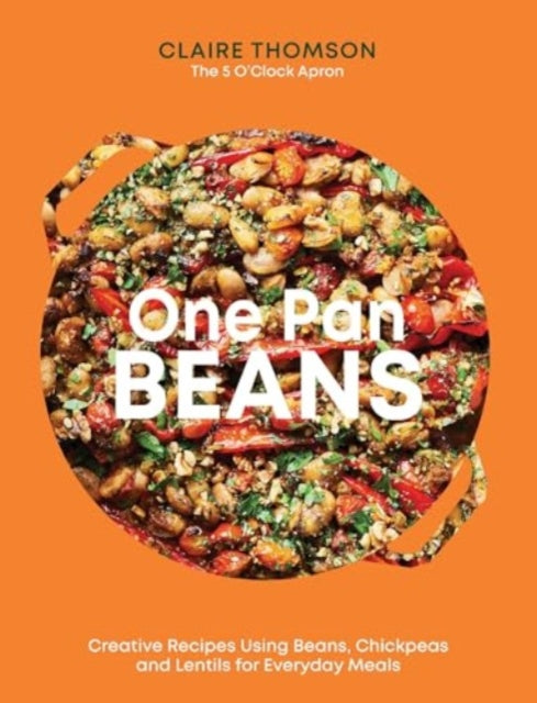 One Pan Beans : Creative Recipes Using Beans, Chickpeas and Lentils for Everyday Meals-9781837832675