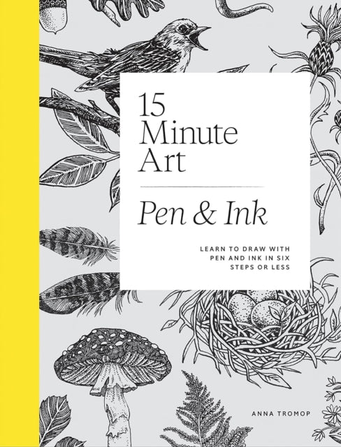 15-Minute Art Pen & Ink : Learn to Draw with Pen and Ink in Six Steps or Less-9781837834761