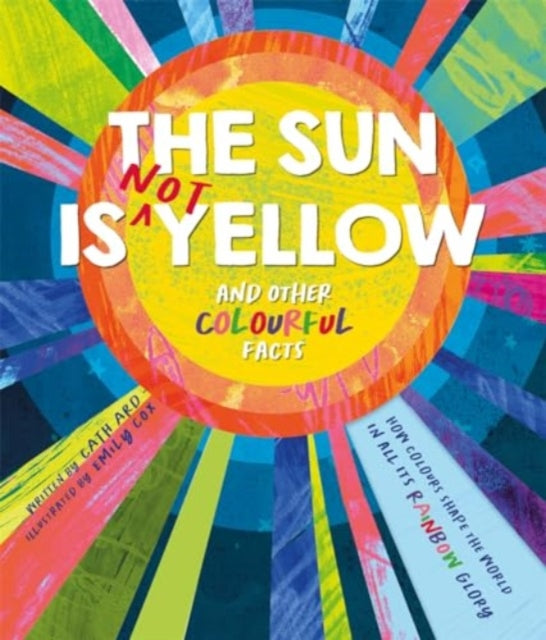 The Sun is Not Yellow and Other Colourful Facts-9781837959396