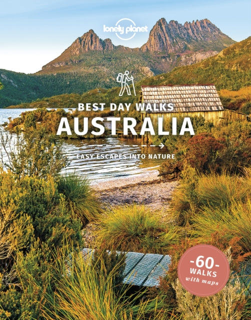 Lonely Planet Best Day Walks Australia - Anna Kaminski,Charles Rawlings-Way,Glenn van der Knijff,Lonely Planet,Monique Perrin,Steve Waters